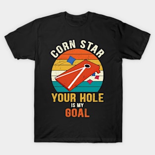 Corn Star Your Hole Is My Goal Funny Cornhole T-Shirt